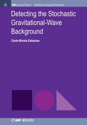 Detecting the Stochastic Gravitational-Wave Background - Carlo Nicola Colacino IOP Concise Physics