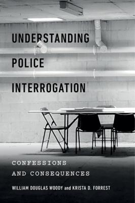 Understanding Police Interrogation - William Douglas Woody Psychology and Crime