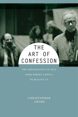 The Art of Confession - Christopher Grobe Performance and American Cultures