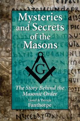Mysteries and Secrets of the Masons - Lionel and Patricia Fanthorpe Mysteries and Secrets