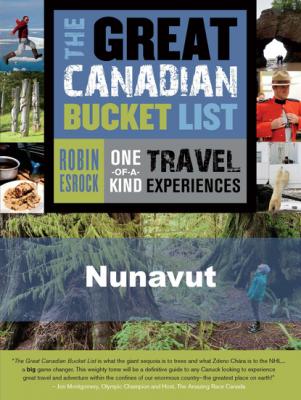 The Great Canadian Bucket List — Nunavut - Robin Esrock The Great Canadian Bucket List — Nunavut