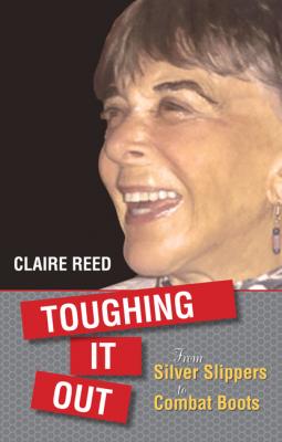 Toughing It Out: From Silver Slippers to Combat Boots - Claire  Reed 