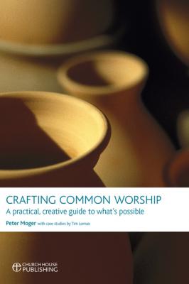 Crafting Common Worship - Peter Moger 