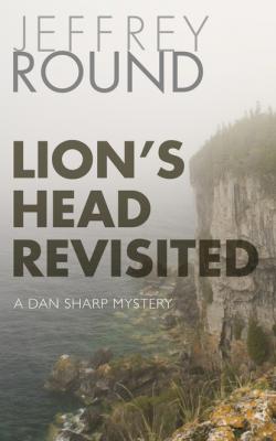 Lion's Head Revisited - Jeffrey Round A Dan Sharp Mystery
