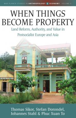 When Things Become Property - Johannes  Stahl Max Planck Studies in Anthropology and Economy