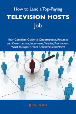 How to Land a Top-Paying Television hosts Job: Your Complete Guide to Opportunities, Resumes and Cover Letters, Interviews, Salaries, Promotions, What to Expect From Recruiters and More - Head Jesse 
