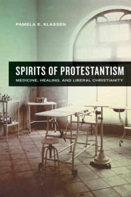 Spirits of Protestantism - Pamela E. Klassen The Anthropology of Christianity