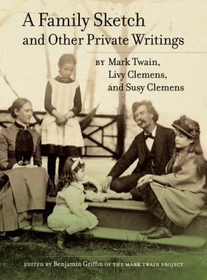 A Family Sketch and Other Private Writings - Марк Твен Jumping Frogs: Undiscovered, Rediscovered, and Celebrated Writings of Mark Twain
