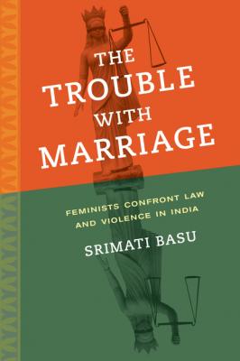 The Trouble with Marriage - Srimati Basu Gender and Justice