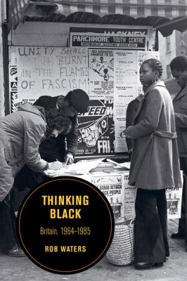 Thinking Black - Rob Waters Berkeley Series in British Studies