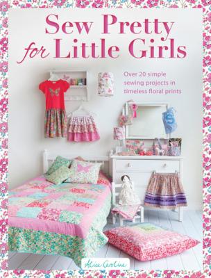 Sew Pretty for Little Girls - Alice Caroline 