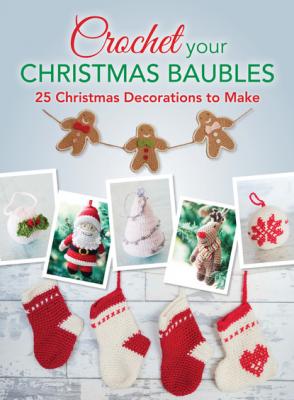 Crochet your Christmas Baubles - Various  contributors 