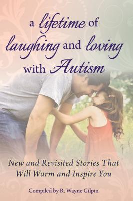 A Lifetime of Laughing and Loving with Autism - R Wayne Gilpin 