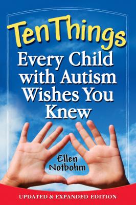 Ten Things Every Child with Autism Wishes You Knew - Ellen Notbohm 