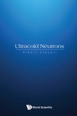 Ultracold Neutrons - Albert Steyerl 