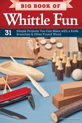 Big Book of Whittle Fun - Chris Lubkemann 