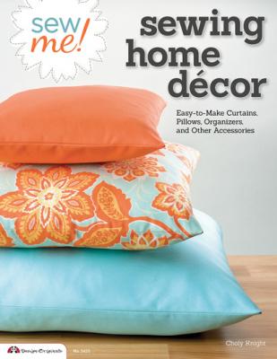 Sew Me! Sewing Home Decor - Choly Knight 