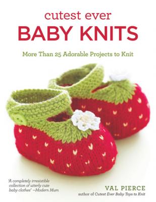 Cutest Ever Baby Knits - Val Pierce 