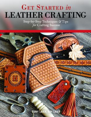 Get Started in Leather Crafting - Tony Laier 