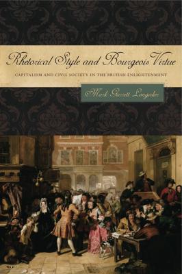 Rhetorical Style and Bourgeois Virtue - Mark Garrett Longaker RSA Series in Transdisciplinary Rhetoric
