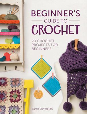Beginner's Guide to Crochet - Sarah Shrimpton 