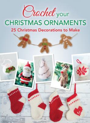 Crochet your Christmas Ornaments - Various  contributors 