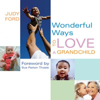 Wonderful Ways to Love a Grandchild - Judy Ford Wonderful Ways