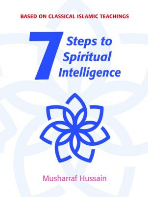 Seven Steps to Spiritual Intelligence - Musharraf Hussain Seven Steps
