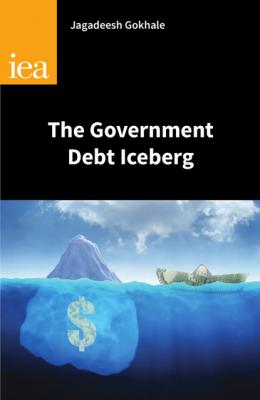The Government Debt Iceberg - Jagadeesh Gokhale Research Monograph
