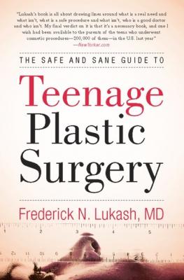 The Safe and Sane Guide to Teenage Plastic Surgery - Frederick  N. Lukash 