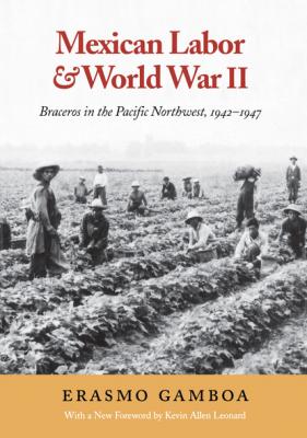 Mexican Labor and World War II - Erasmo Gamboa Columbia Northwest Classics