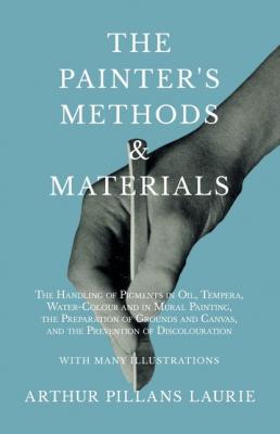 The Painter's Methods and Materials - Arthur Pillans Laurie 