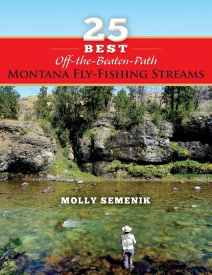 25 Best Off-The-Beaten-Path Montana Fly Fishing Streams - Molly Semenik 