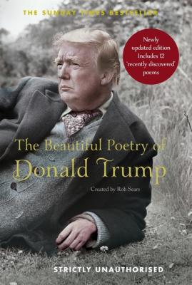 The Beautiful Poetry of Donald Trump - Rob Sears 
