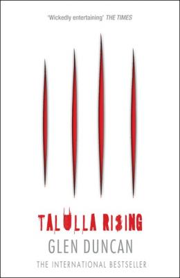 Talulla Rising (The Last Werewolf 2) - Glen Duncan The Last Werewolf Trilogy