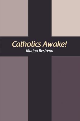 Catholics Awake! - Marino Restrepo 