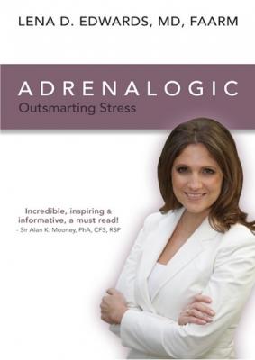 Adrenalogic: Outsmarting Stress - Dr. Lena Ph.D. Edwards 