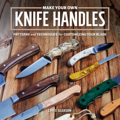 Make Your Own Knife Handles - Chris Gleason 