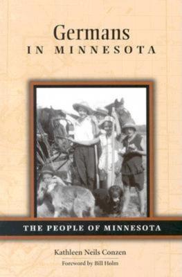 Germans in Minnesota - Kathleen  Neils Conzen People of Minnesota
