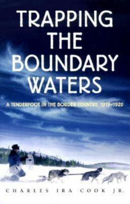 Trapping the Boundary Waters - Charles Ira  Cook, Jr. Midwest Reflections