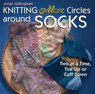 Knitting More Circles around Socks - Antje Gillingham 