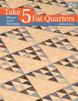 Take 5 Fat Quarters - Kathy  Brown 