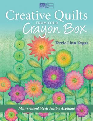 Creative Quilts from Your Crayon Box - Terrie Kygar 