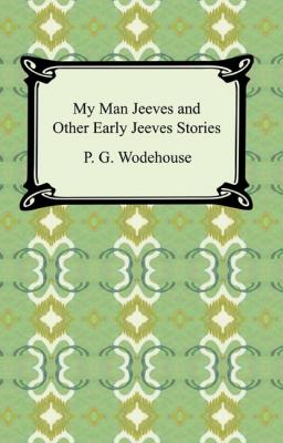 My Man Jeeves and Other Early Jeeves Stories - Wodehouse Wodehouse 