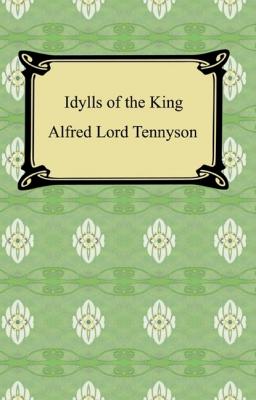 Idylls of the King - Alfred Tennyson 