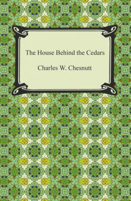 The House Behind the Cedars - Charles W. Chesnutt 