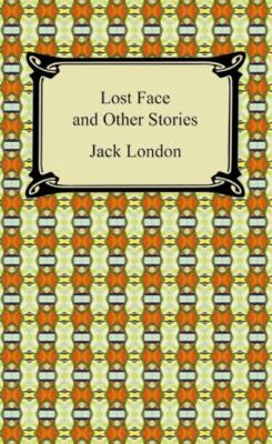Lost Face and Other Stories - Jack London 