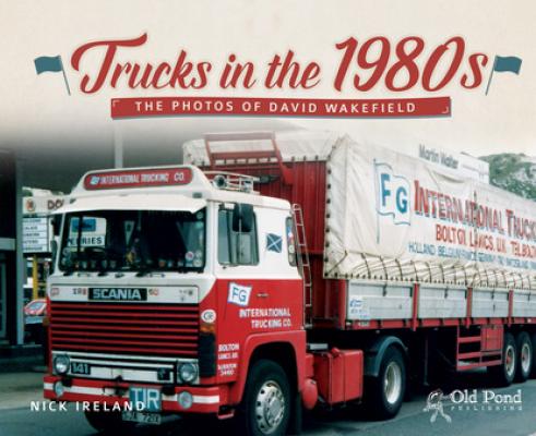 Trucks in the 1980s: The Photos of David Wakefield - Nick Ireland 
