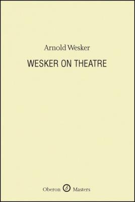 Wesker on Theatre - Arnold Wesker Oberon Masters Series