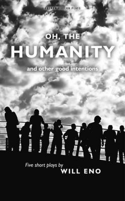 Oh, the Humanity and other good intentions - Will Eno 